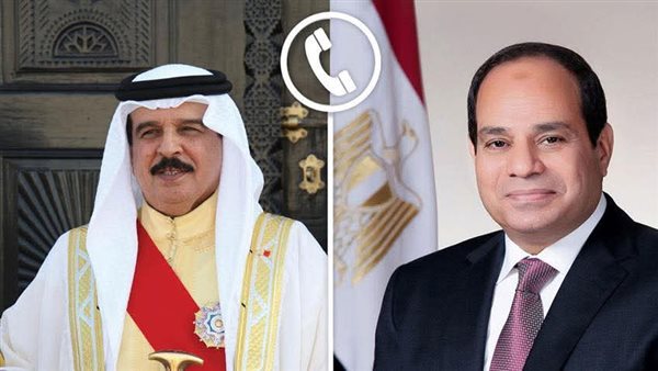 الرئيس السيسي وملك البحرين يؤكدان عمق العلاقات بين القاهرة والمنامة