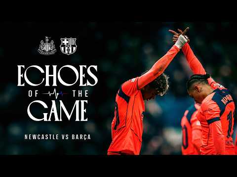 ECHOES OF THE GAME | Newcastle vs FC Barcelona | UEFA CHAMPIONS LEAGUE LAST 16 🔵🔴